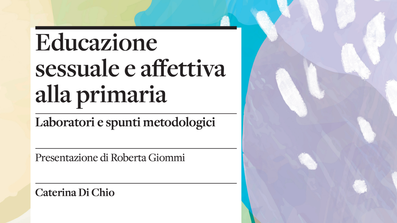 Copertina della risorsa Educazione sessuale e affettiva alla primaria - Laboratori e spunti metodologici di Caterina Di Chio 